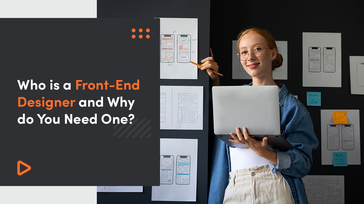 Who Is A Front-End Designer And Why Do You Need One?