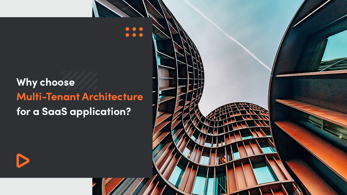 Why choose Multi-Tenant Architecture for a SaaS application?