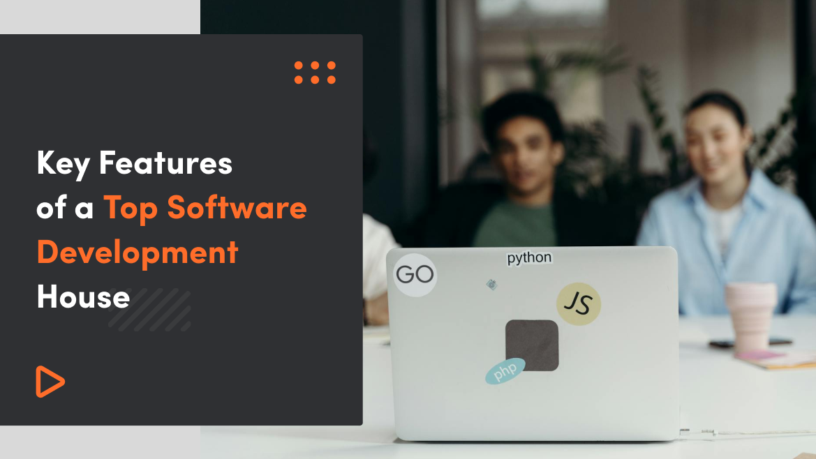 Key Features Of A Top Software Development House