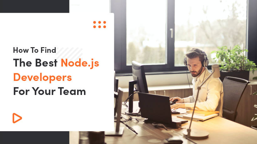 How To Find And Hire The Best Node.js Developers For Your Team