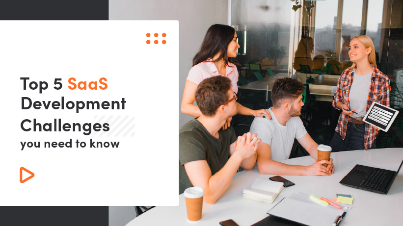 SaaS Development Best Practices: How to Solve the Core Challenges