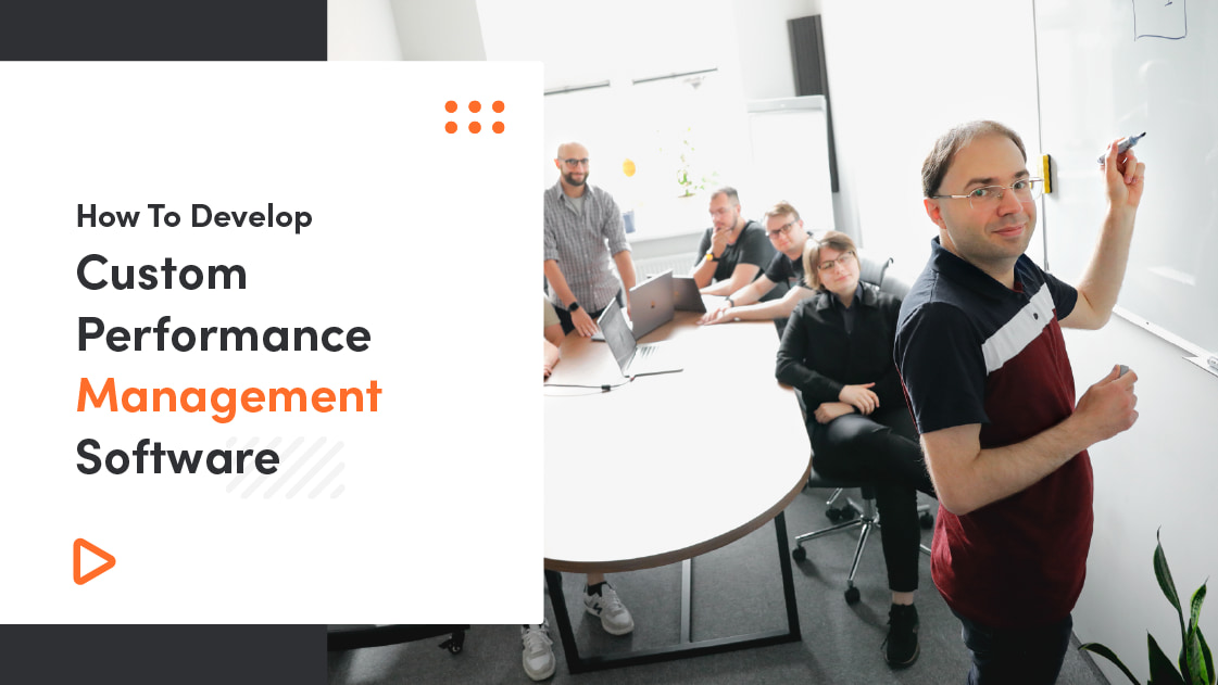How To Develop Custom Performance Management Software That Drives Employee Engagement