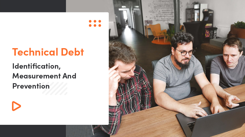 Technical Debt – Identification, Measurement And Prevention