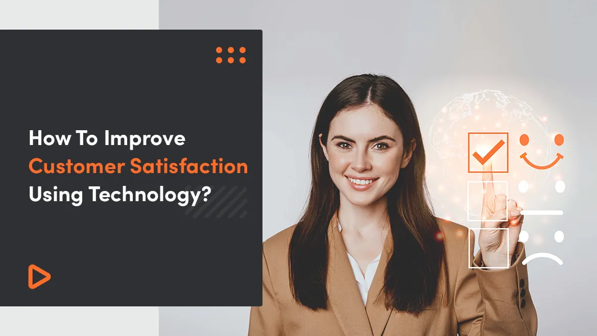 How To Improve Customer Satisfaction Using Technology?