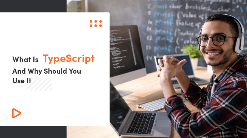 What Is TypeScript And Why Should You Use It?