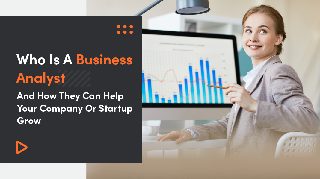What Is A Business Analyst And How They Can Help Your Company Or Startup Grow