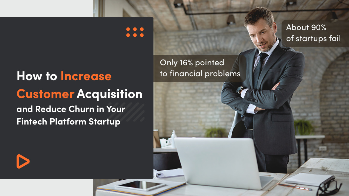 How to Increase Customer Acquisition and Reduce Churn in Your Fintech Platform Startup – 8 Best Strategies