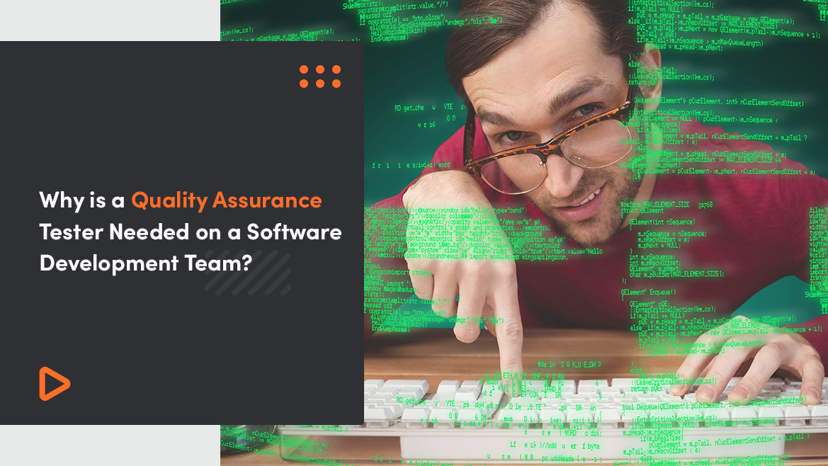 Why Is a Quality Assurance Tester Needed On a Software Development Team?