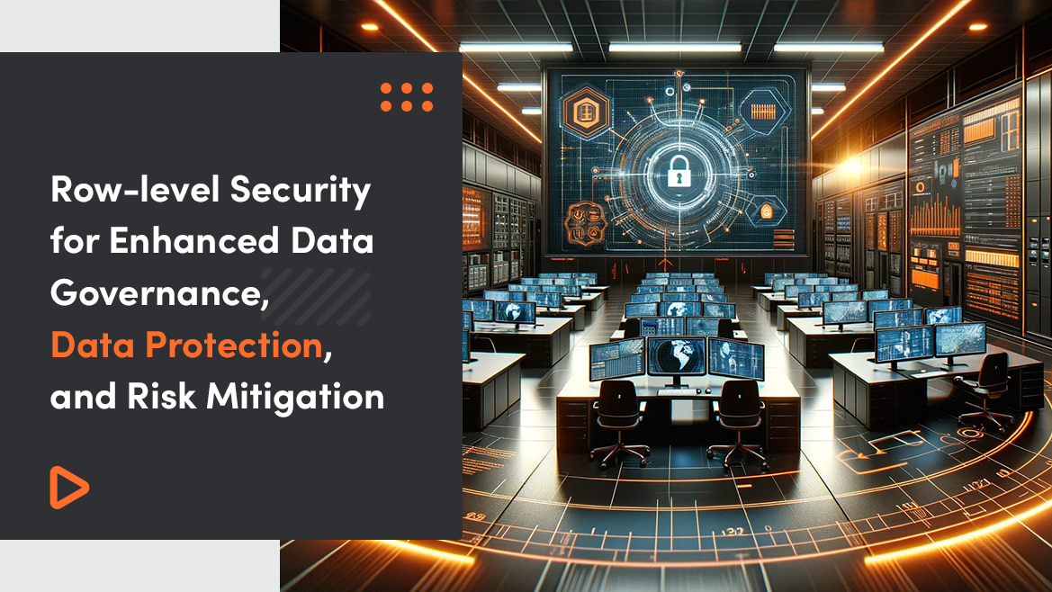 Row-Level Security for Enhanced Data Governance, Data Protection, and Risk Mitigation