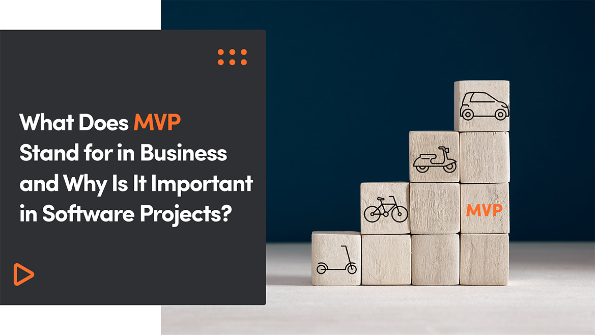 What Does MVP Stand for in Business and Why Is It Important in Software Projects?