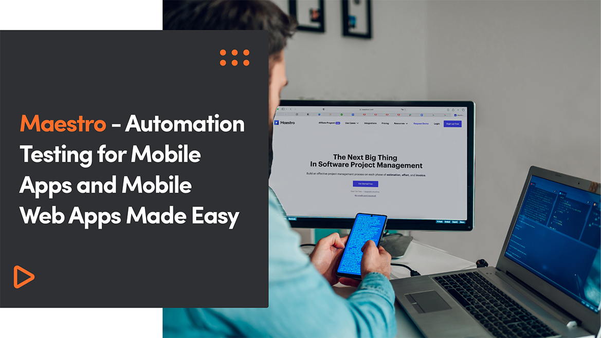 Maestro – Automation Testing for Mobile Apps and Mobile Web Apps Made Easy