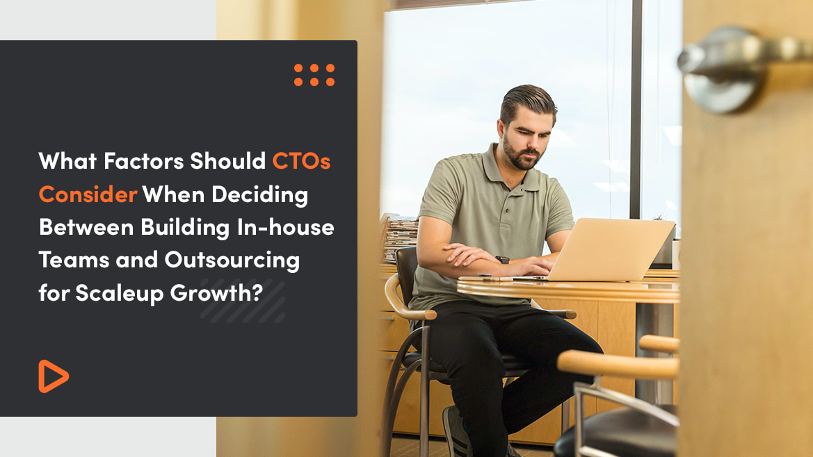 Factors to Consider When Building In-House Teams and Outsourcing for Scaleup Growth?