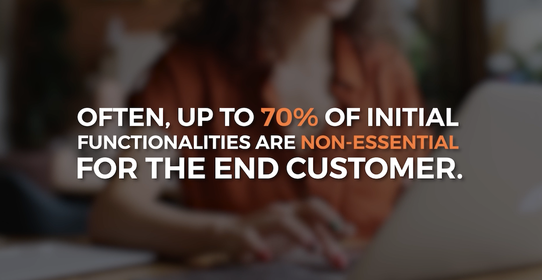 70% of the initial product idea is not essential to build an mvp and not essential for the target audience