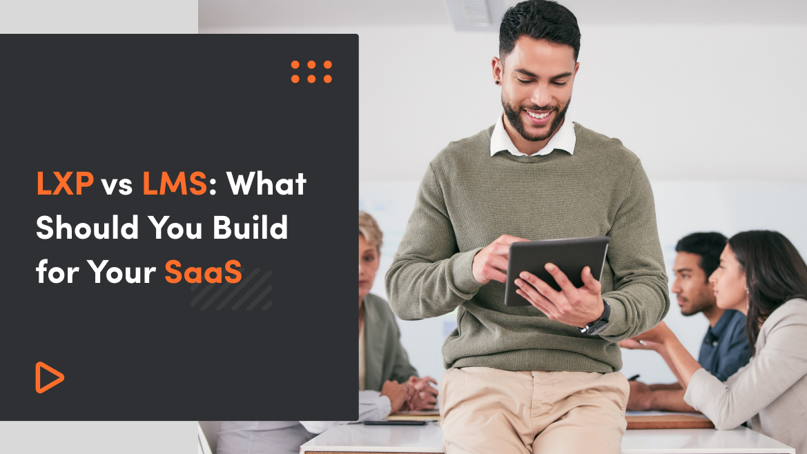 LXP vs LMS: What Should You Build for Your SaaS?