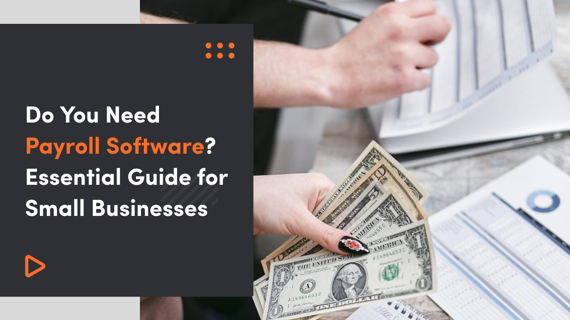 Do You Need Payroll Software? Essential Guide for Small Businesses