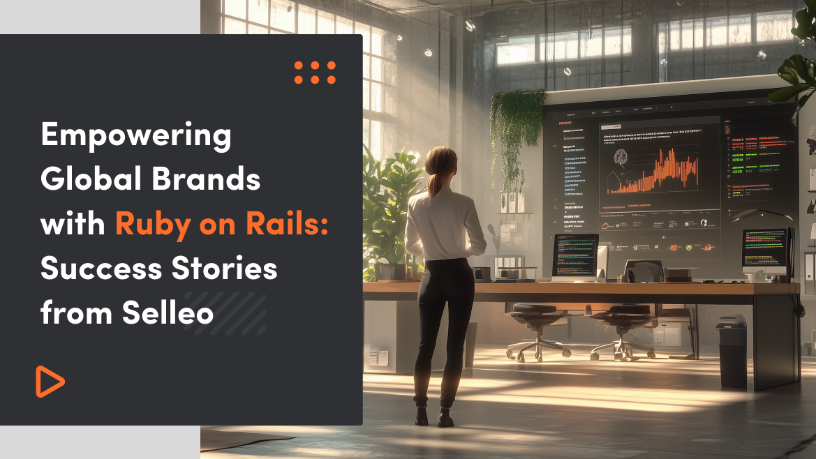 Empowering Global Brands with Ruby on Rails: Success Stories from Selleo
