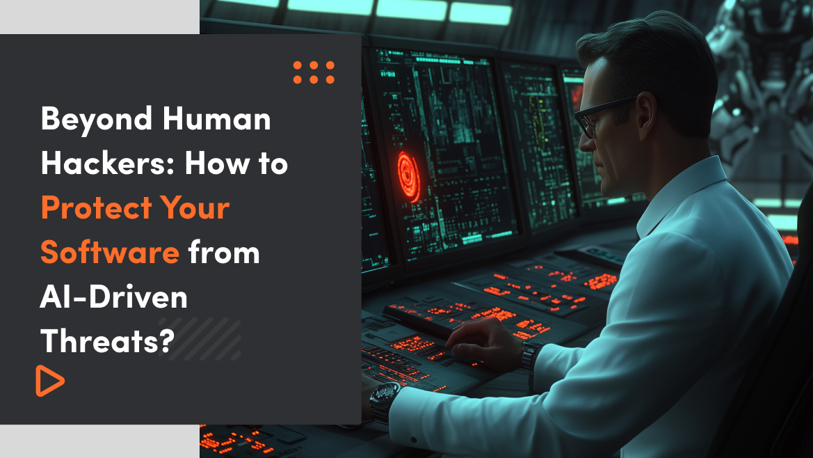How to Protect Your Software from AI-Driven Threats?