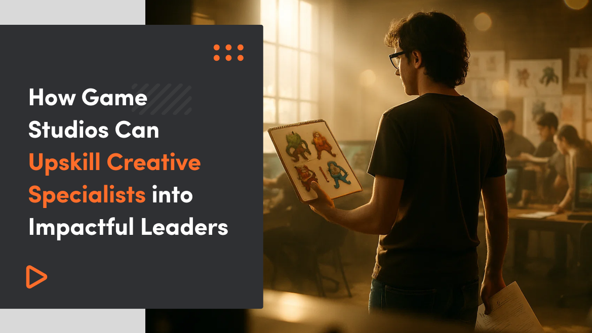 How Game Studios Can Upskill Creative Specialists into Impactful Leaders