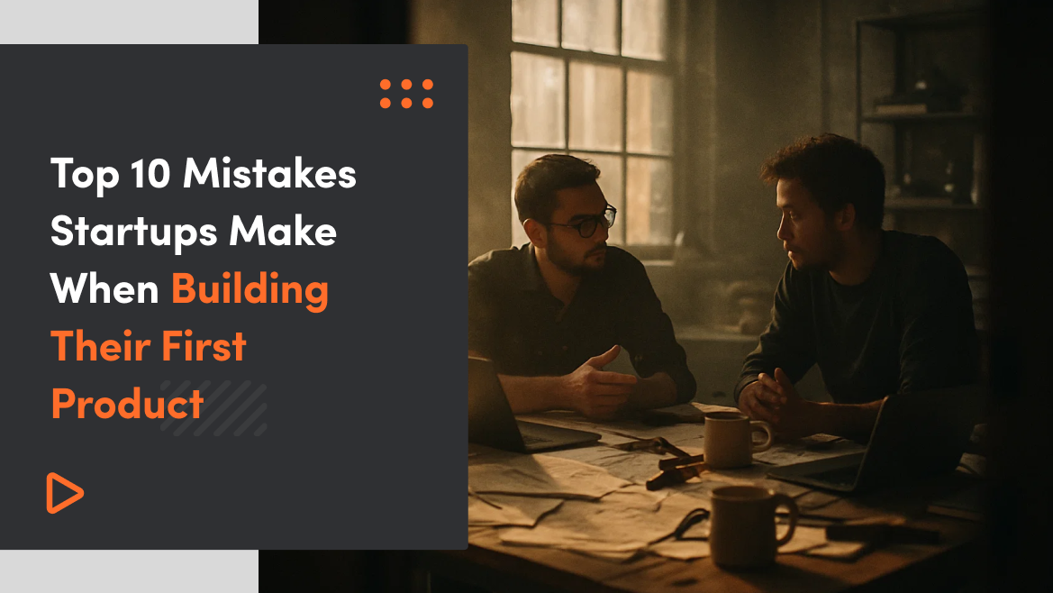 Top 10 Mistakes Startups Make When Building Their First Product