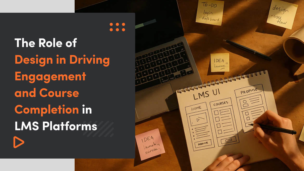 The Role of Design in Driving Engagement and Course Completion in LMS Platforms