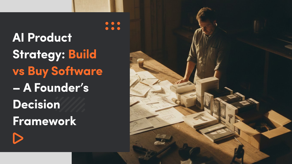 AI Product Strategy: Build vs Buy Software – A Founder’s Decision Framework