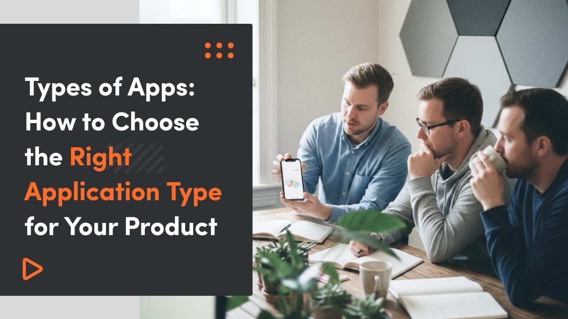 Types of Apps: Web, Native, Hybrid, Desktop and PWAs — How to Choose the Right Application Type for Your Product