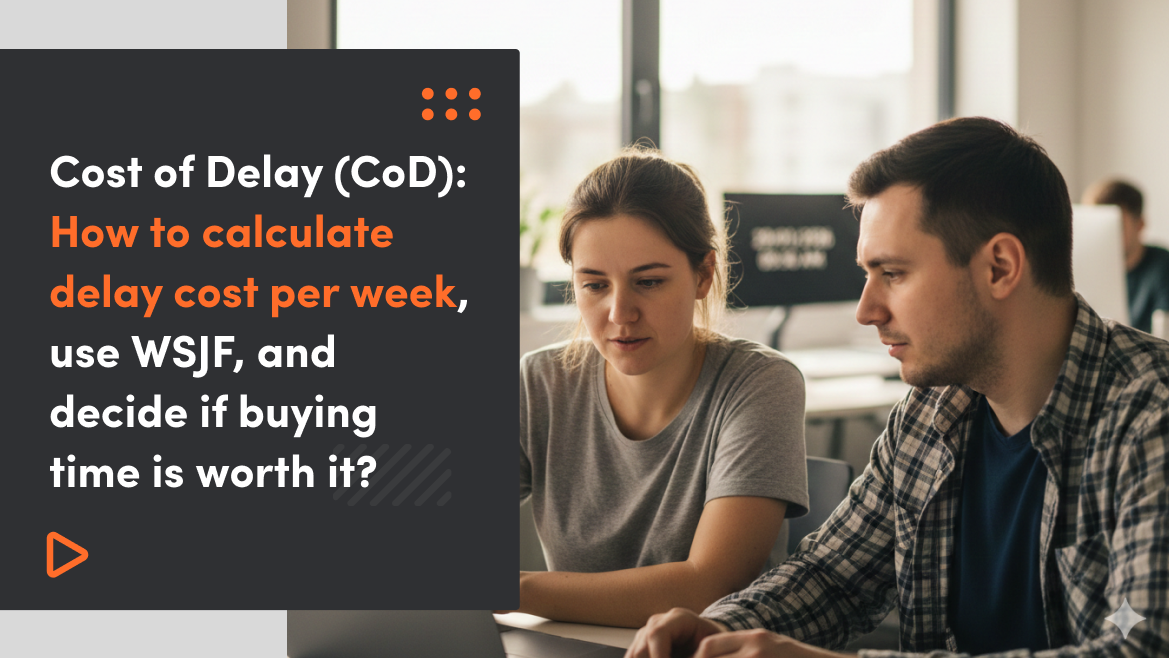 Cost of Delay (CoD): How to calculate delay cost per week, use WSJF, and decide if buying time is worth it?