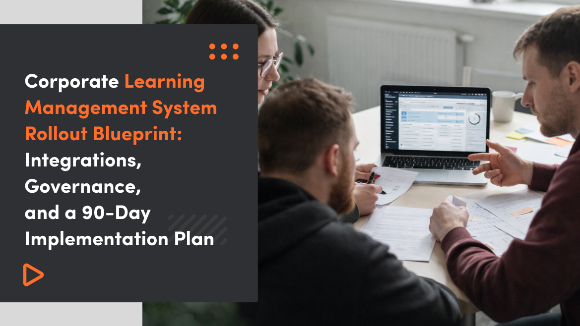 Corporate Learning Management System Rollout Blueprint: Integrations, Governance, and a 90-Day Implementation Plan