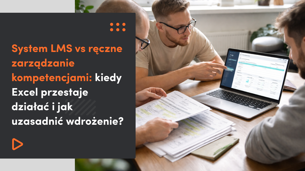 System LMS vs ręczne zarządzanie kompetencjami: kiedy Excel przestaje działać i jak uzasadnić wdrożenie?