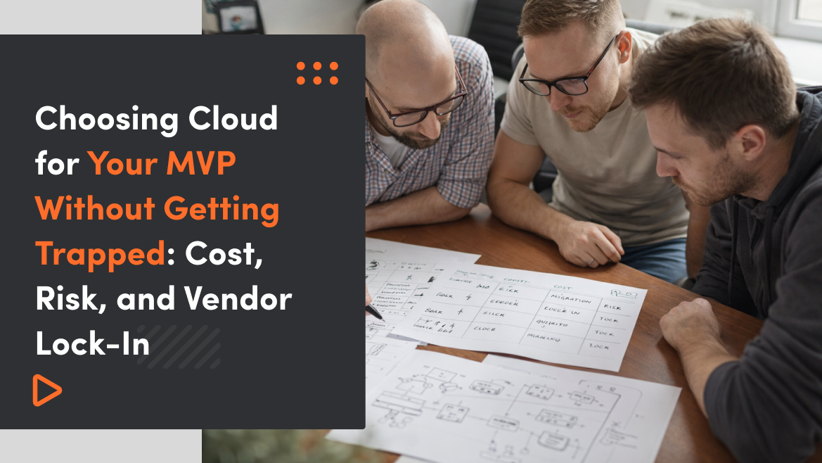 Choosing Cloud for Your MVP Without Getting Trapped: Cost, Risk, and Vendor Lock-In