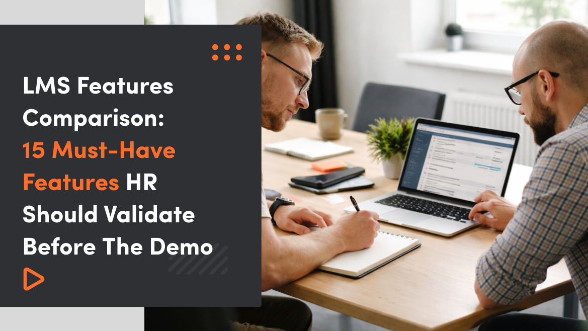 LMS Features Comparison: 15 Must-Have Features HR Should Validate Before The Demo