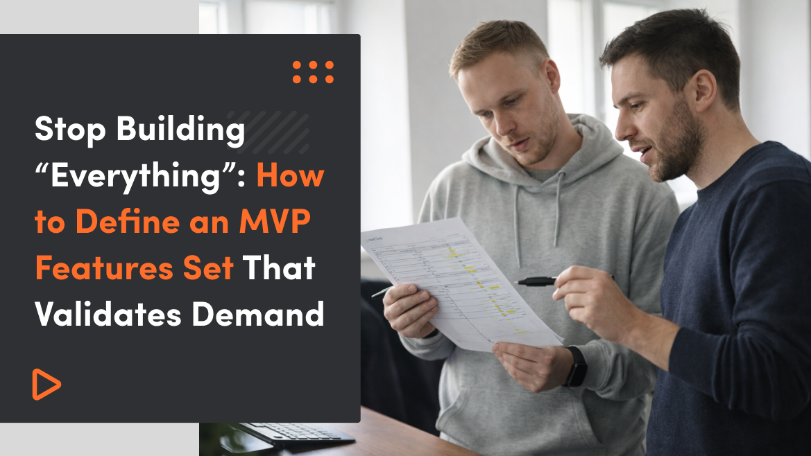 Stop Building “Everything”: How to Define an MVP Features Set That Validates Demand