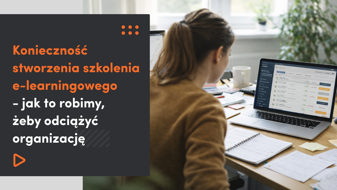 Szkolenie e-learningowe – jak to robimy, żeby odciążyć organizację