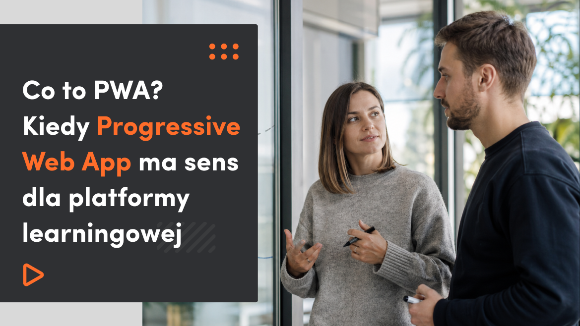 Co to PWA? Kiedy Progressive Web App ma sens dla platformy learningowej