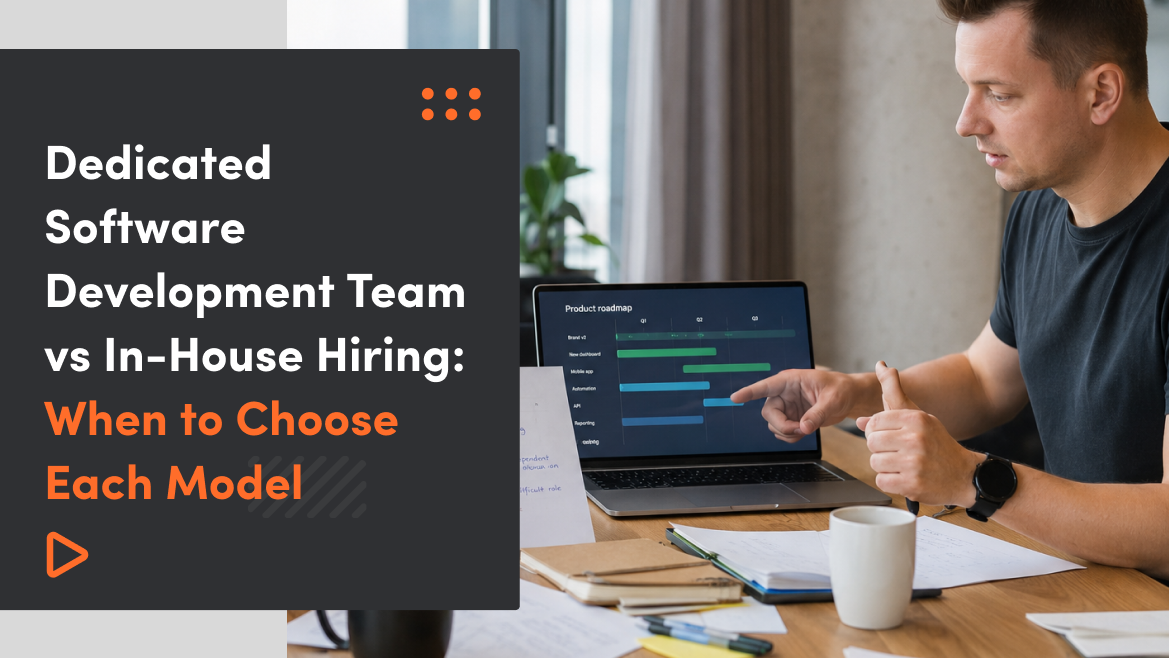 Dedicated Software Development Team vs In-House Hiring: When to Choose Each Model