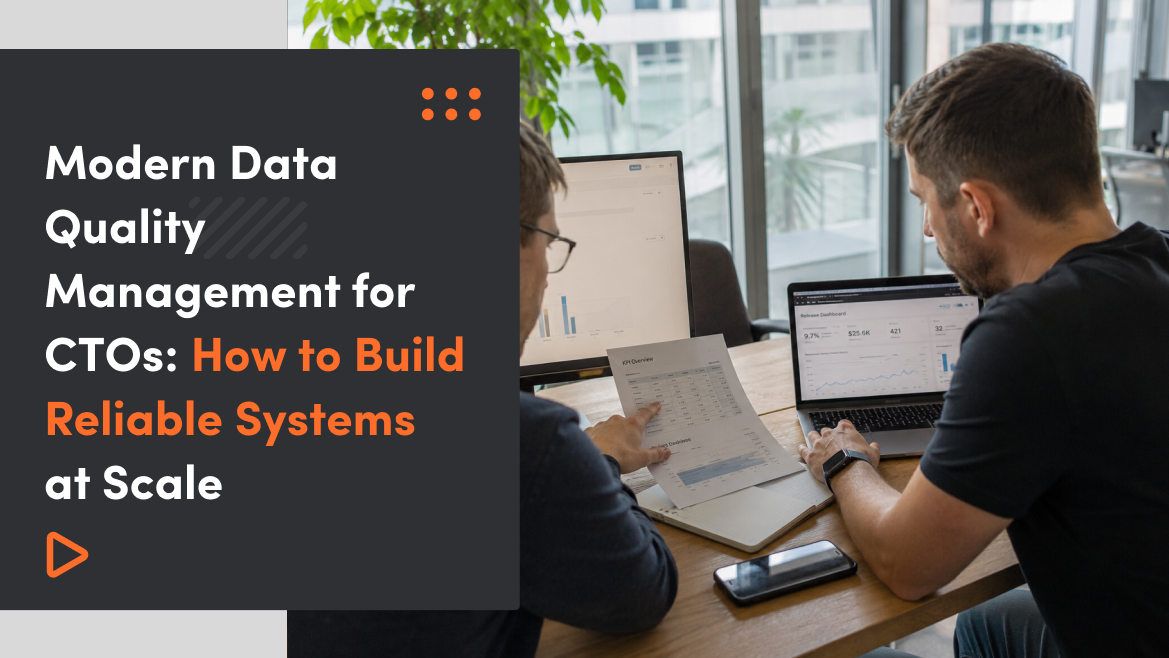 Modern Data Quality Management for CTOs: How to Build Reliable Systems at Scale