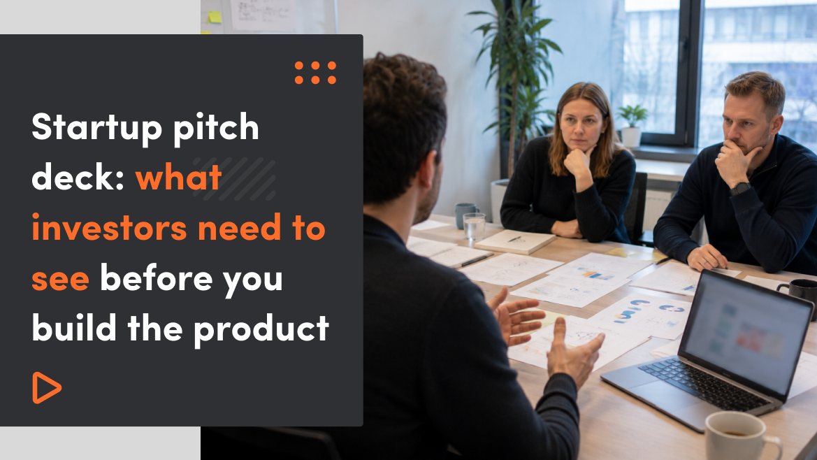 Startup pitch deck: what investors need to see before you build the product?