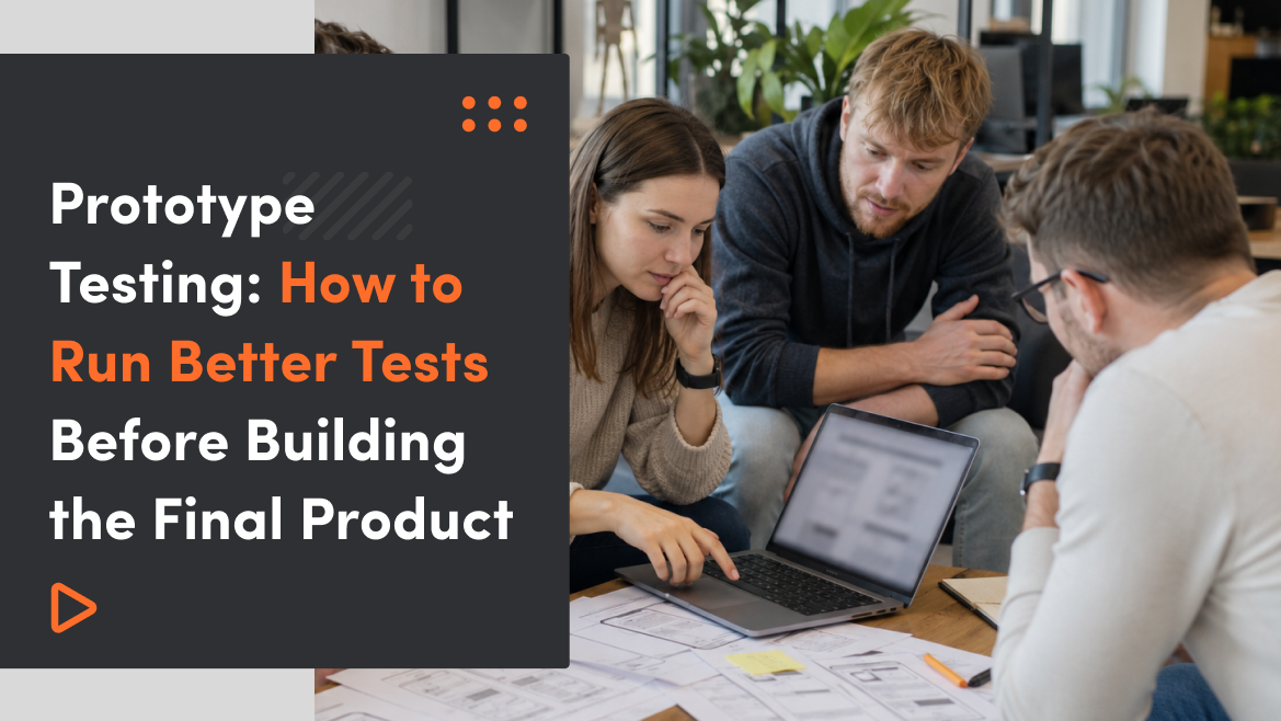 Prototype Testing: How to Run Better Tests Before Building the Final Product