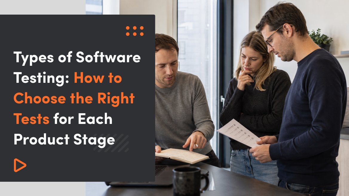Types of Software Testing: How to Choose the Right Tests for Each Product Stage