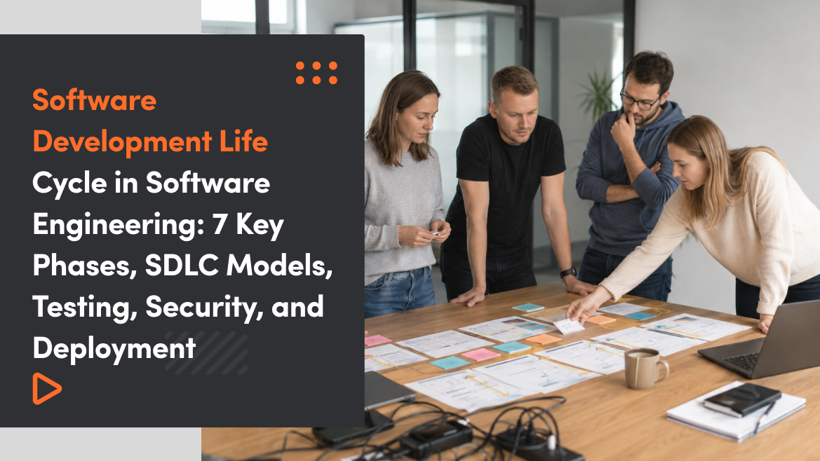 Software Development Life Cycle in Software Engineering: 7 Key Phases, SDLC Models, Testing, Security, and Deployment