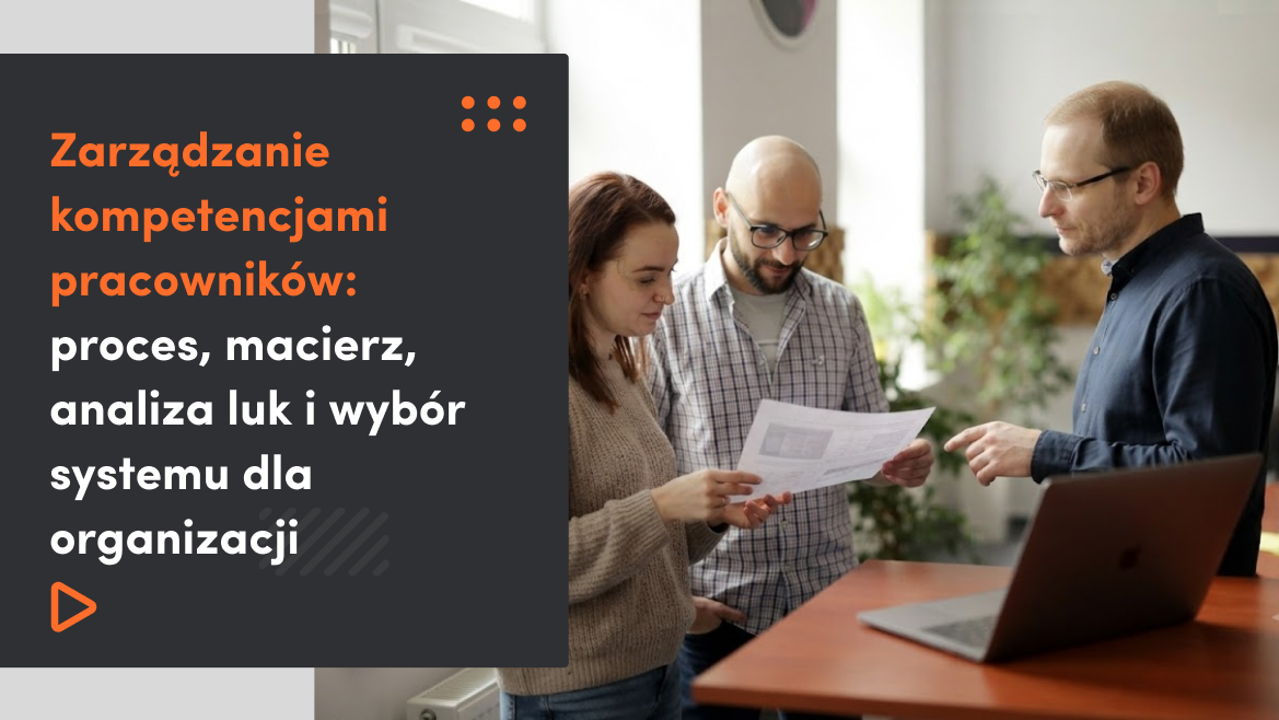 Zarządzanie kompetencjami pracowników: proces, macierz, analiza luk i wybór systemu dla organizacji