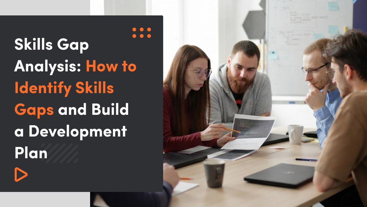 Skills Gap Analysis: How to Identify Skills Gaps and Build a Development Plan