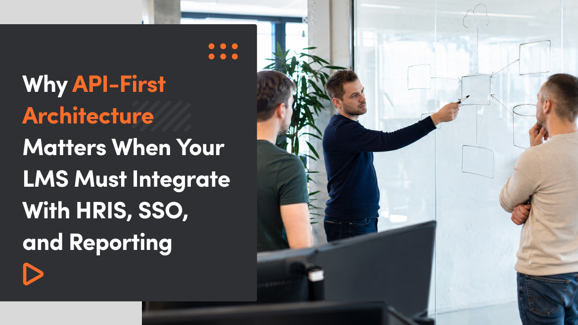 Why API-First Architecture Matters When Your LMS Must Integrate With HRIS, SSO, and Reporting