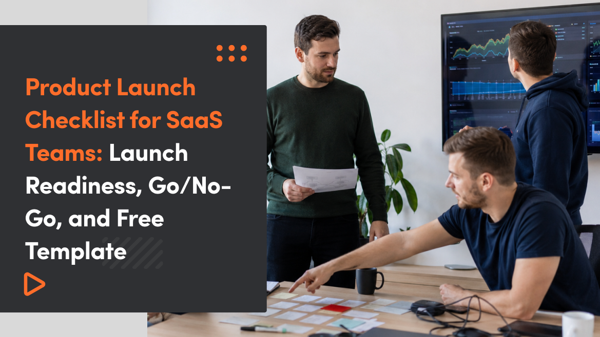 Product Launch Checklist for SaaS Teams: Launch Readiness, Go/No-Go, and Free Template