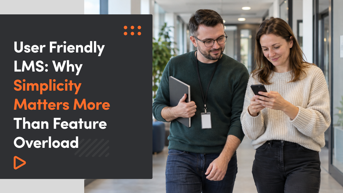 User Friendly LMS: Why Simplicity Matters More Than Feature Overload