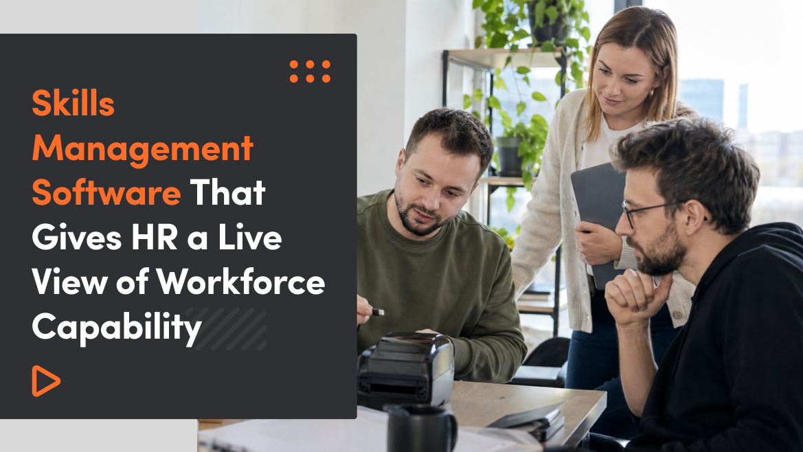 Skills Management Software That Gives HR a Live View of Workforce Capability