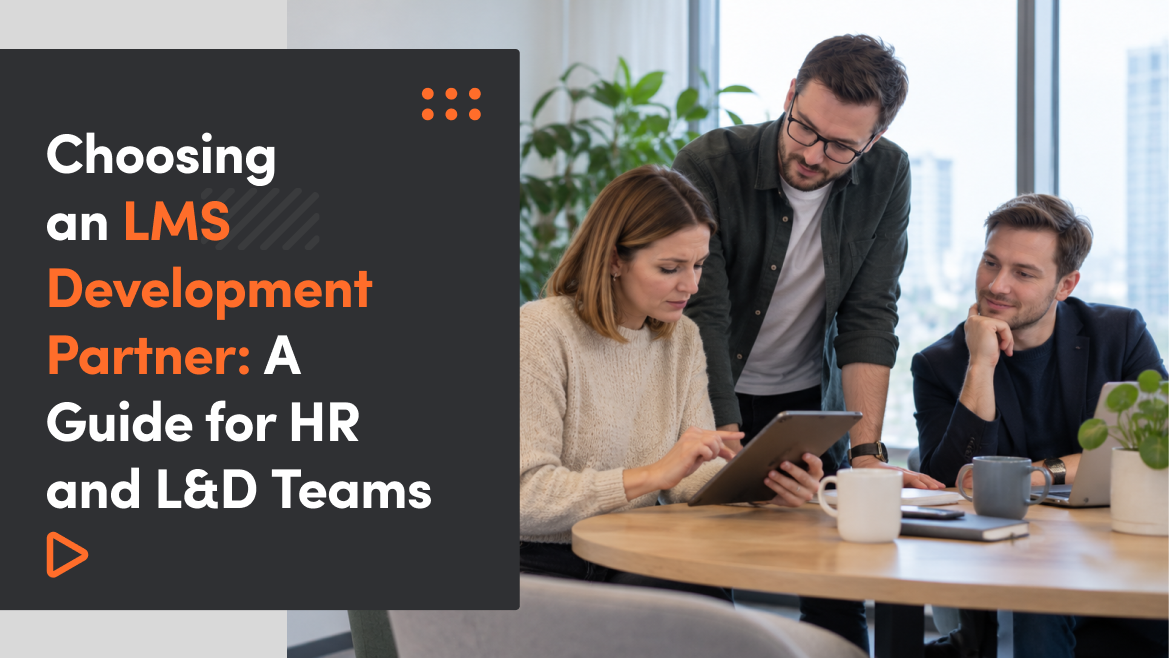 Choosing an LMS Development Partner: A Guide for HR and L&D Teams
